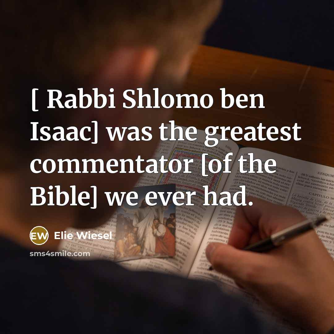 “[ Rabbi Shlomo ben Isaac] was the greatest commentator [of…” quote by Elie Wiesel