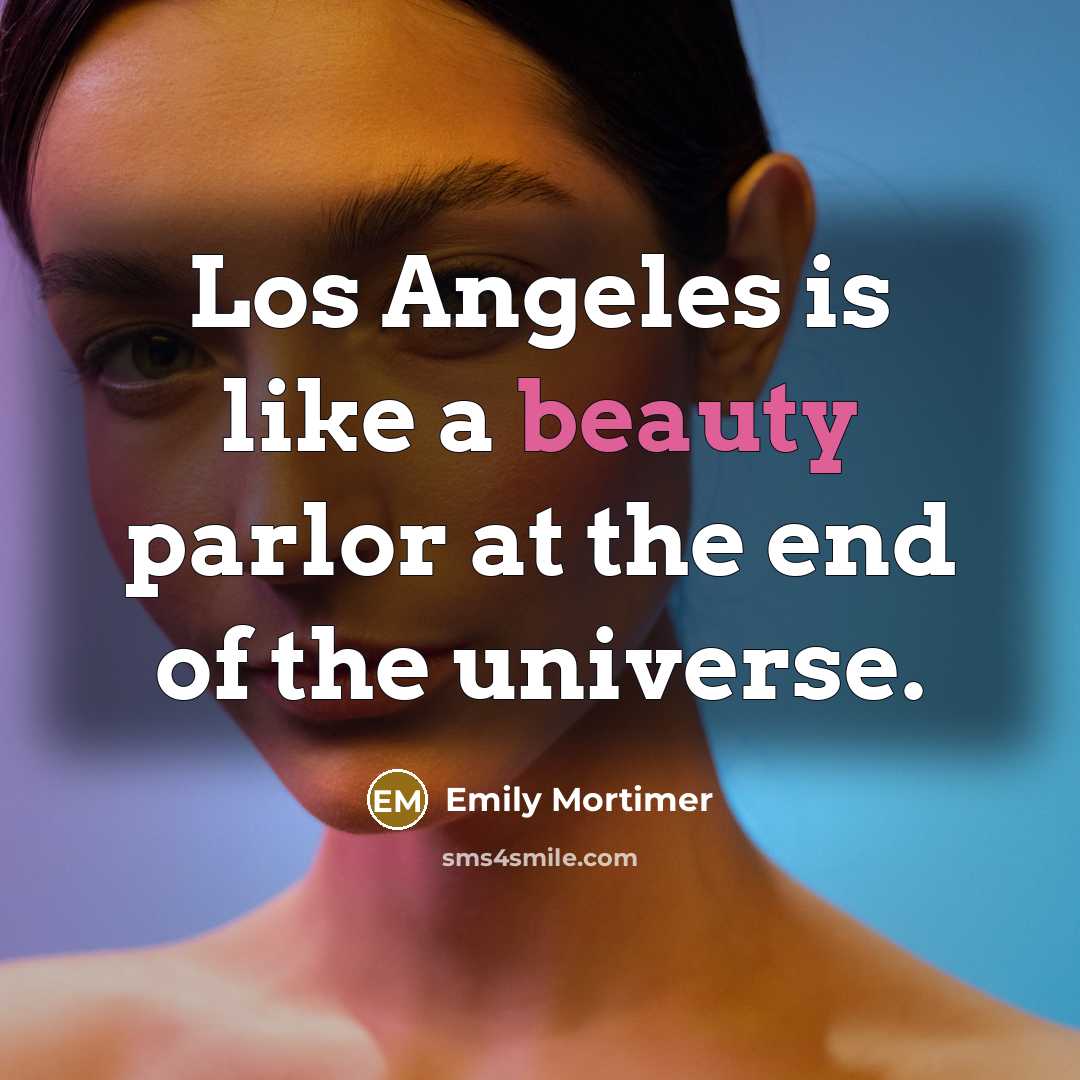 “Los Angeles is like a beauty parlor at the end…” quote by Emily Mortimer