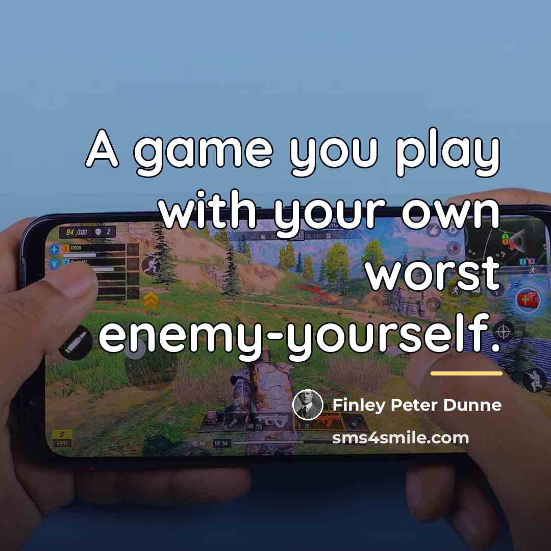 “A game you play with your own worst enemy-yourself.…” quote by Finley Peter Dunne