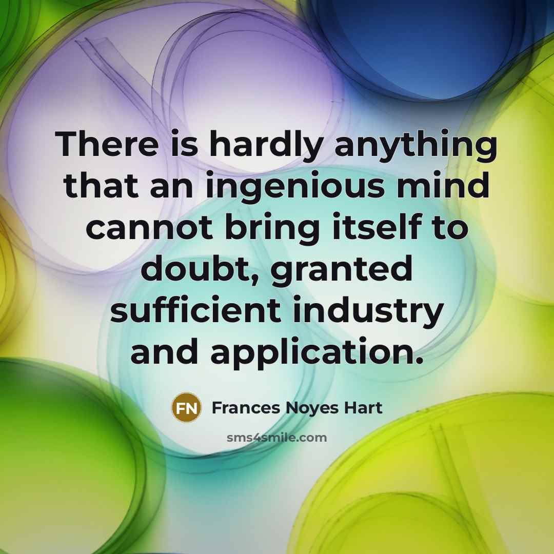 “There is hardly anything that an ingenious mind cannot bring…” quote by Frances Noyes Hart