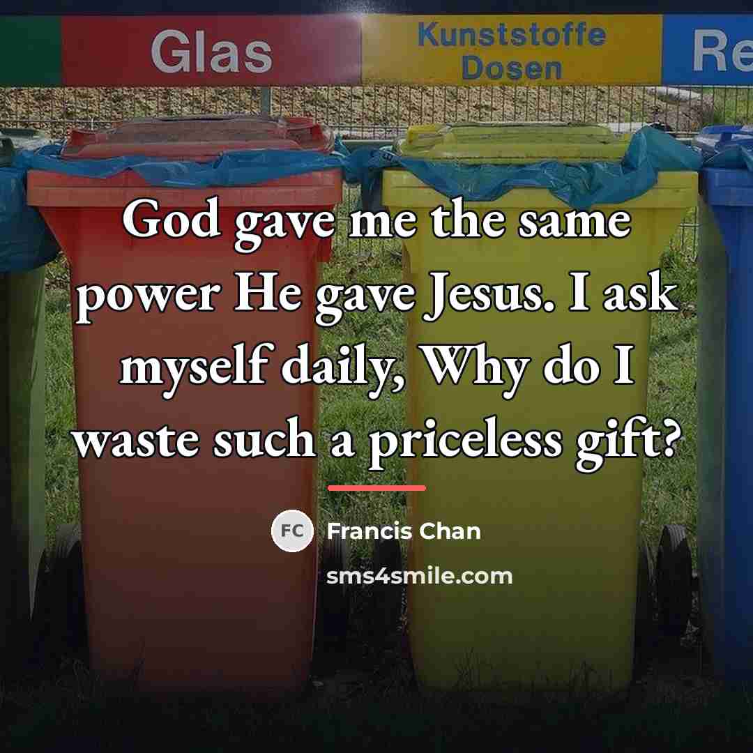 “God gave me the same power He gave Jesus. I…” quote by Francis Chan