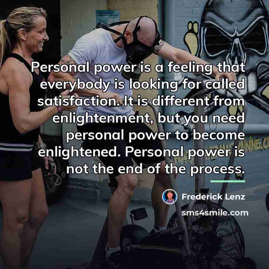 “Personal power is a feeling that everybody is looking for…” quote by Frederick Lenz