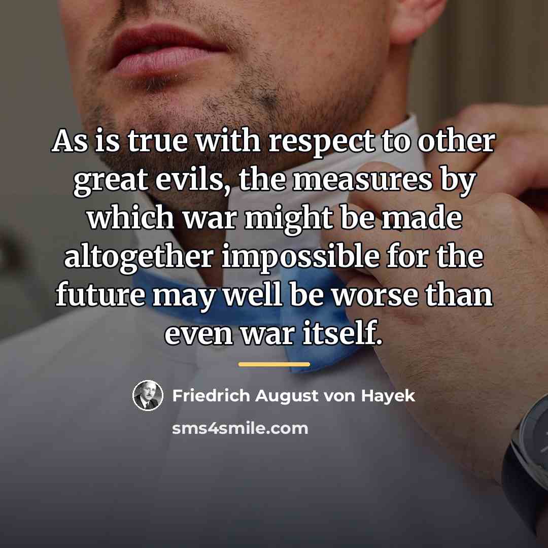 “As is true with respect to other great evils, the…” quote by Friedrich August von Hayek