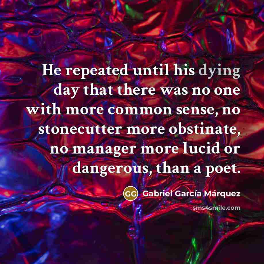 “He repeated until his dying day that there was no…” quote by Gabriel Garcia Marquez