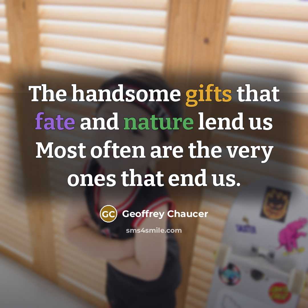 “The handsome gifts that fate and nature lend us Most…” quote by Geoffrey Chaucer