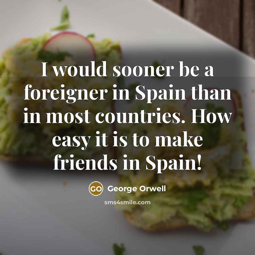 “I would sooner be a foreigner in Spain than in…” quote by George Orwell