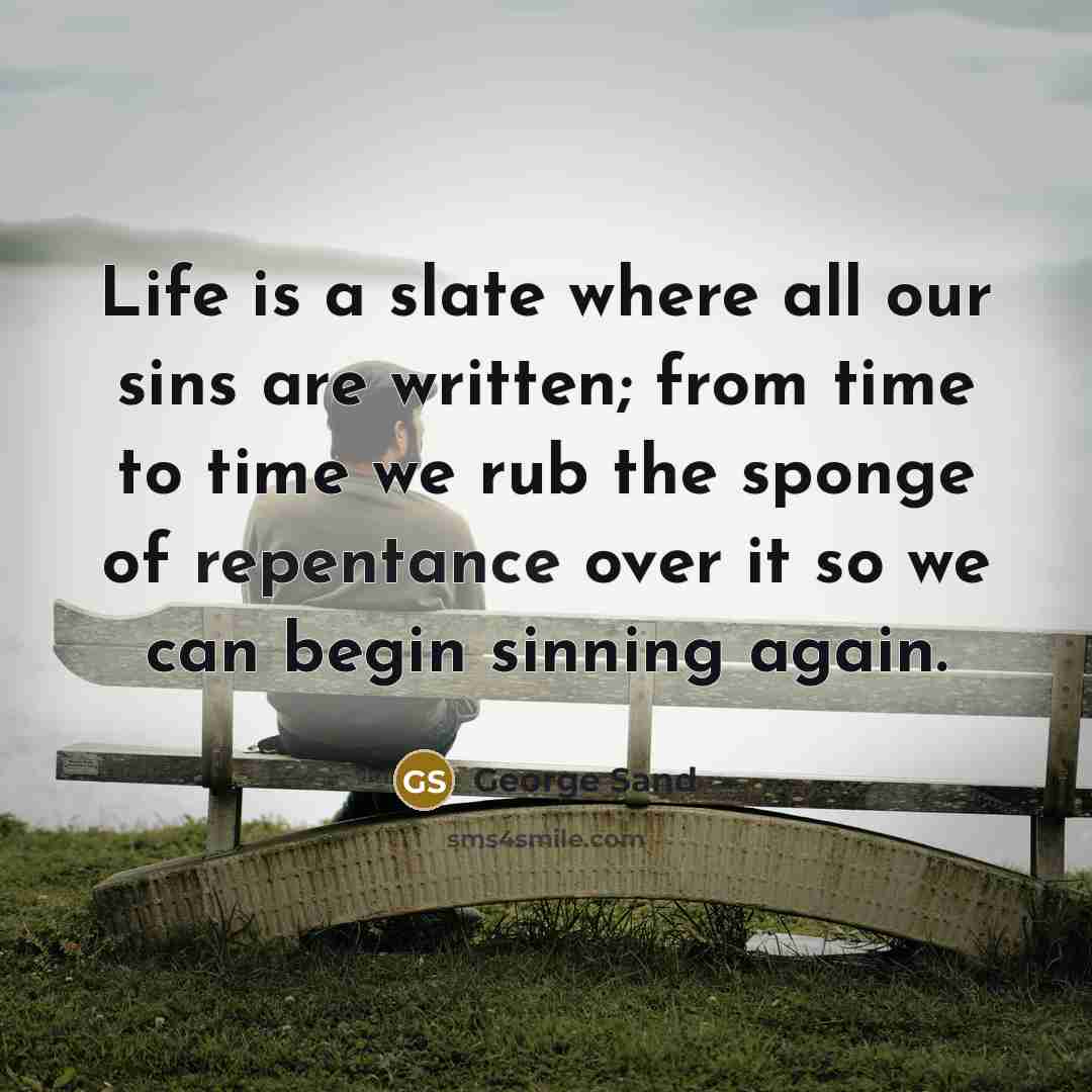 “Life is a slate where all our sins are written;…” quote by George Sand