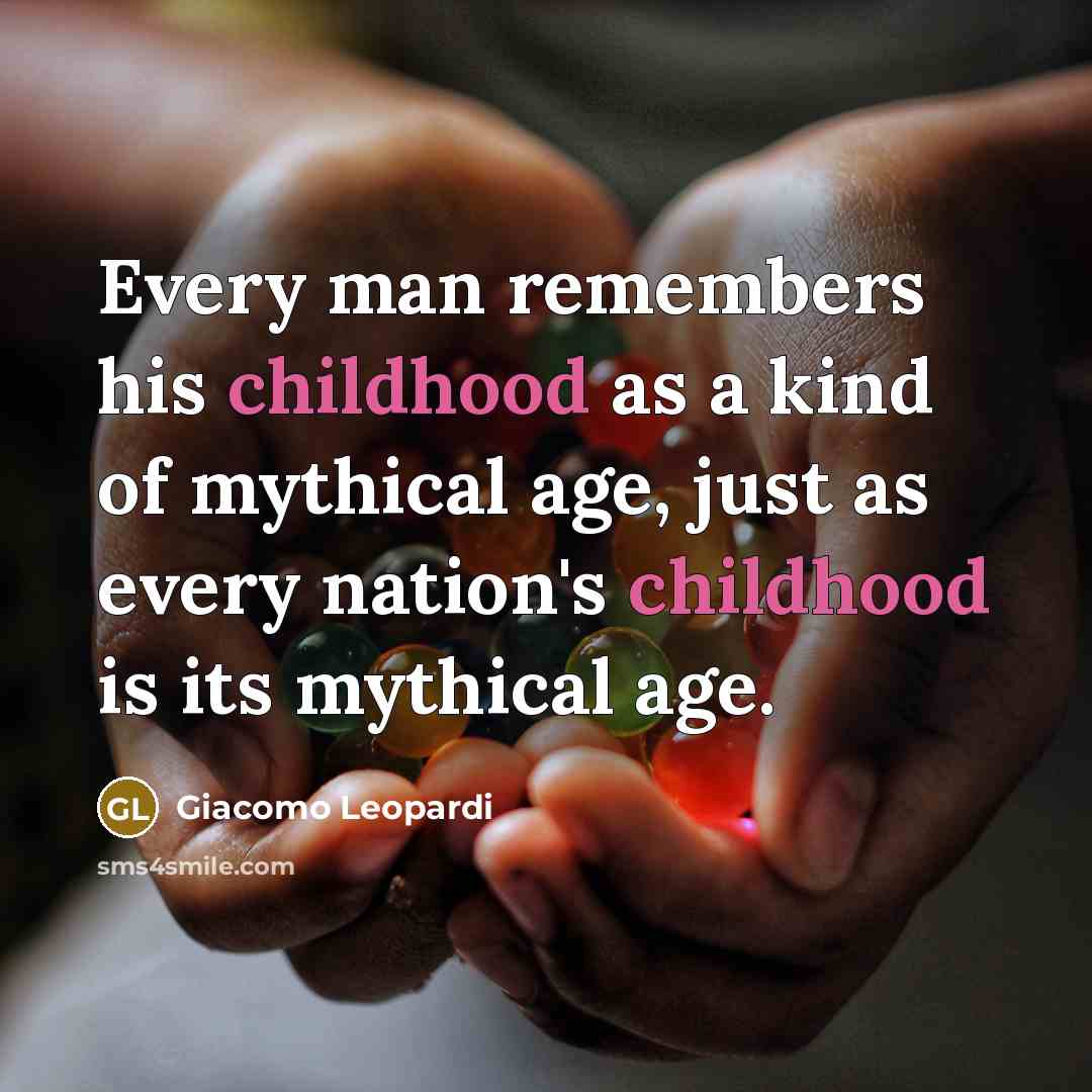“Every man remembers his childhood as a kind of mythical…” quote by Giacomo Leopardi
