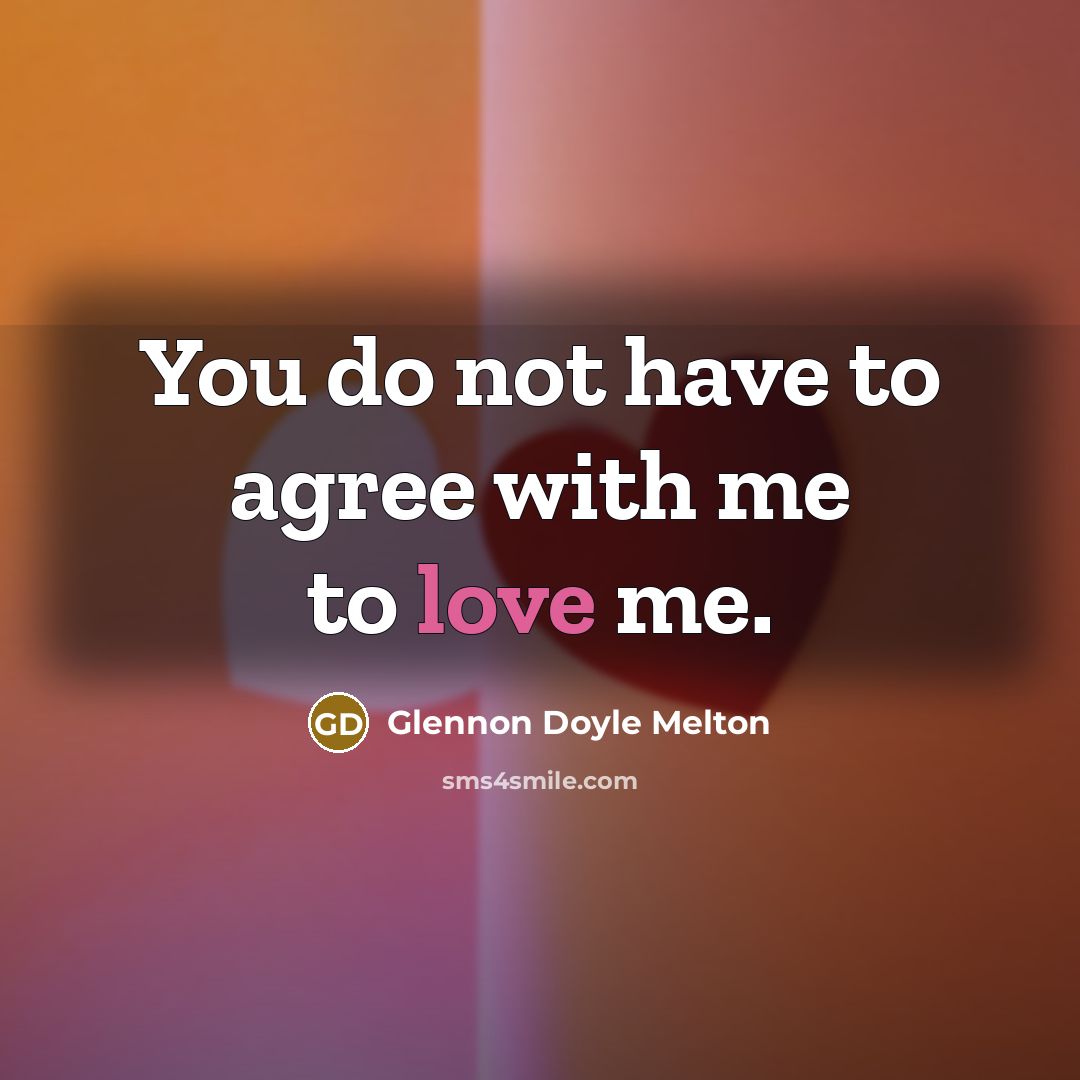 “You do not have to agree with me to love…” quote by Glennon Doyle Melton