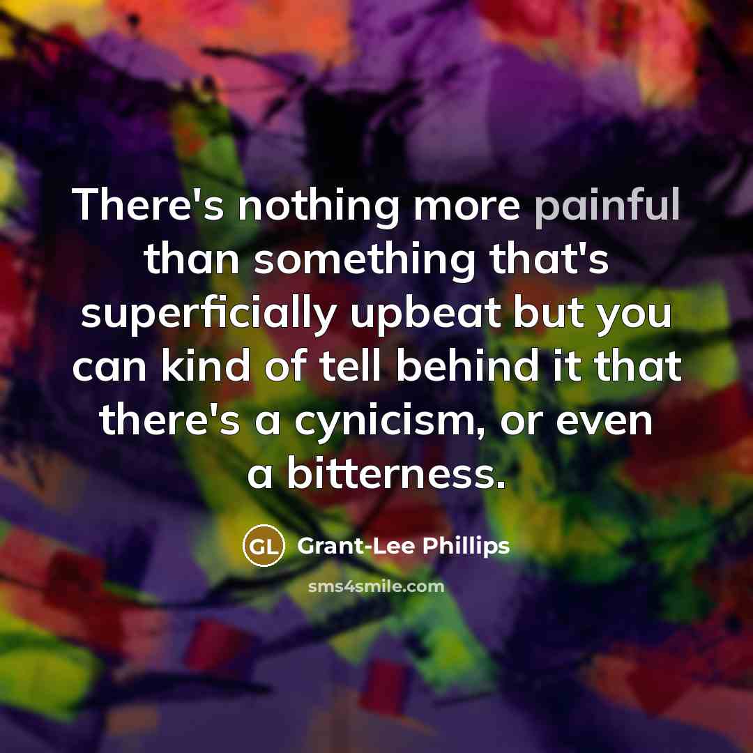 “There's nothing more painful than something that's superficially upbeat but…” quote by Grant-Lee Phillips