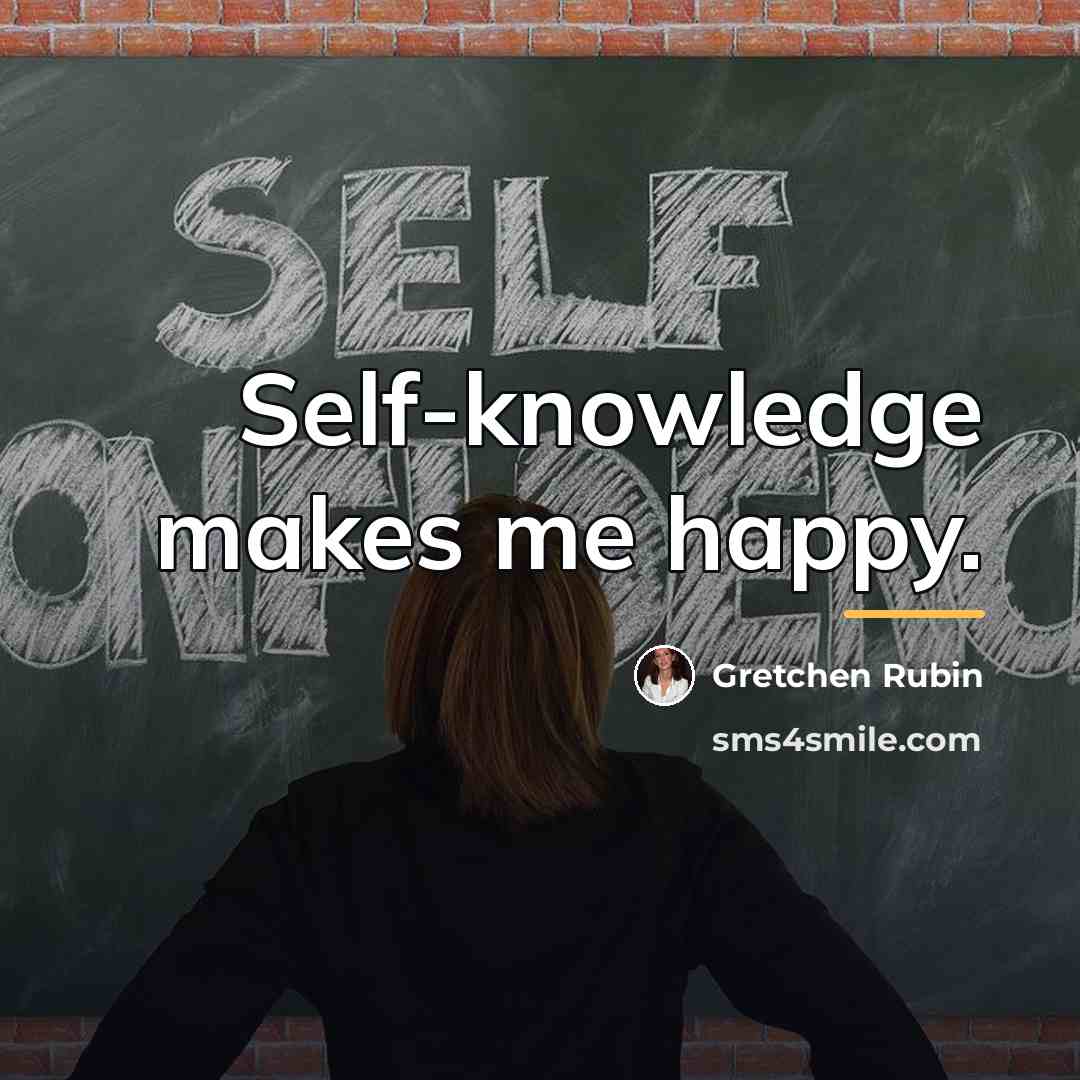 “Self-knowledge makes me happy.…” quote by Gretchen Rubin