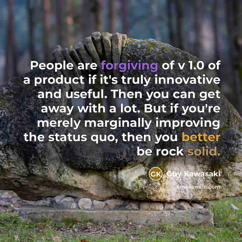 “People are forgiving of v 1.0 of a product if…” quote by Guy Kawasaki