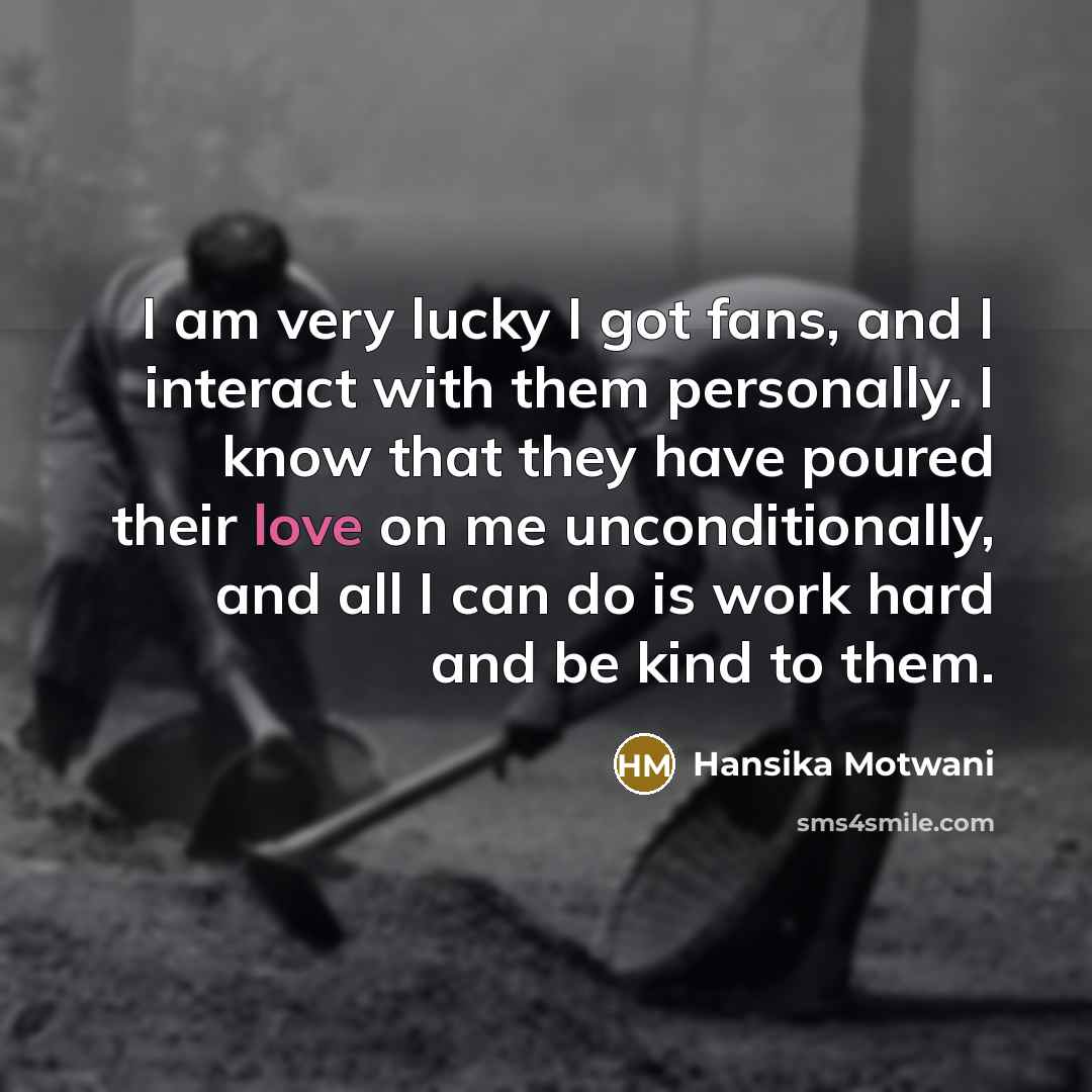 “I am very lucky I got fans, and I interact…” quote by Hansika Motwani