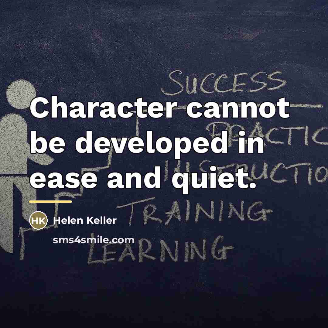 “Character cannot be developed in ease and quiet.…” quote by Helen Keller