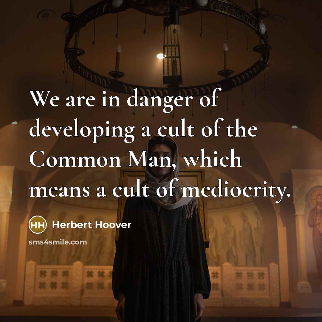 “We are in danger of developing a cult of the…” quote by Herbert Hoover