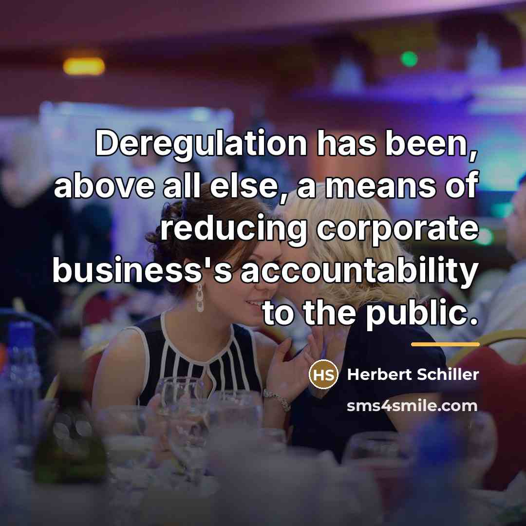 “Deregulation has been, above all else, a means of reducing…” quote by Herbert Schiller