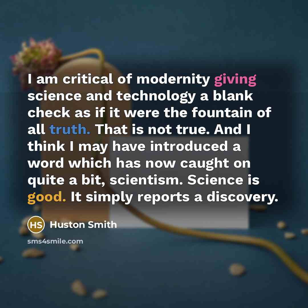 “I am critical of modernity giving science and technology a…” quote by Huston Smith