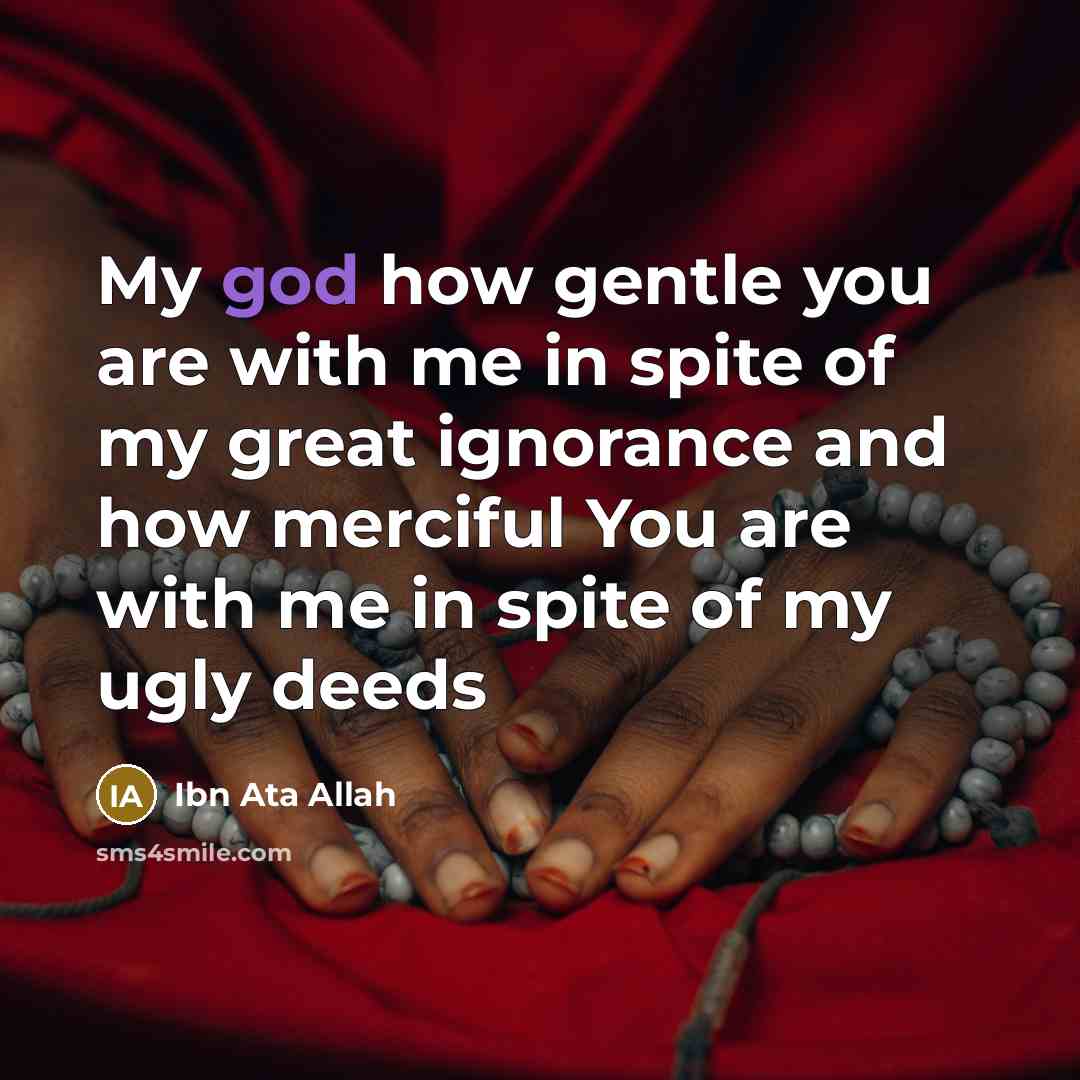 “My god how gentle you are with me in spite…” quote by Ibn Ata Allah