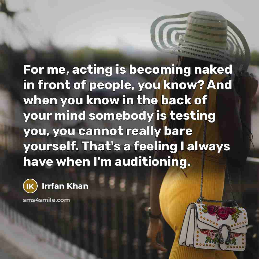 “For me, acting is becoming naked in front of people,…” quote by Irrfan Khan