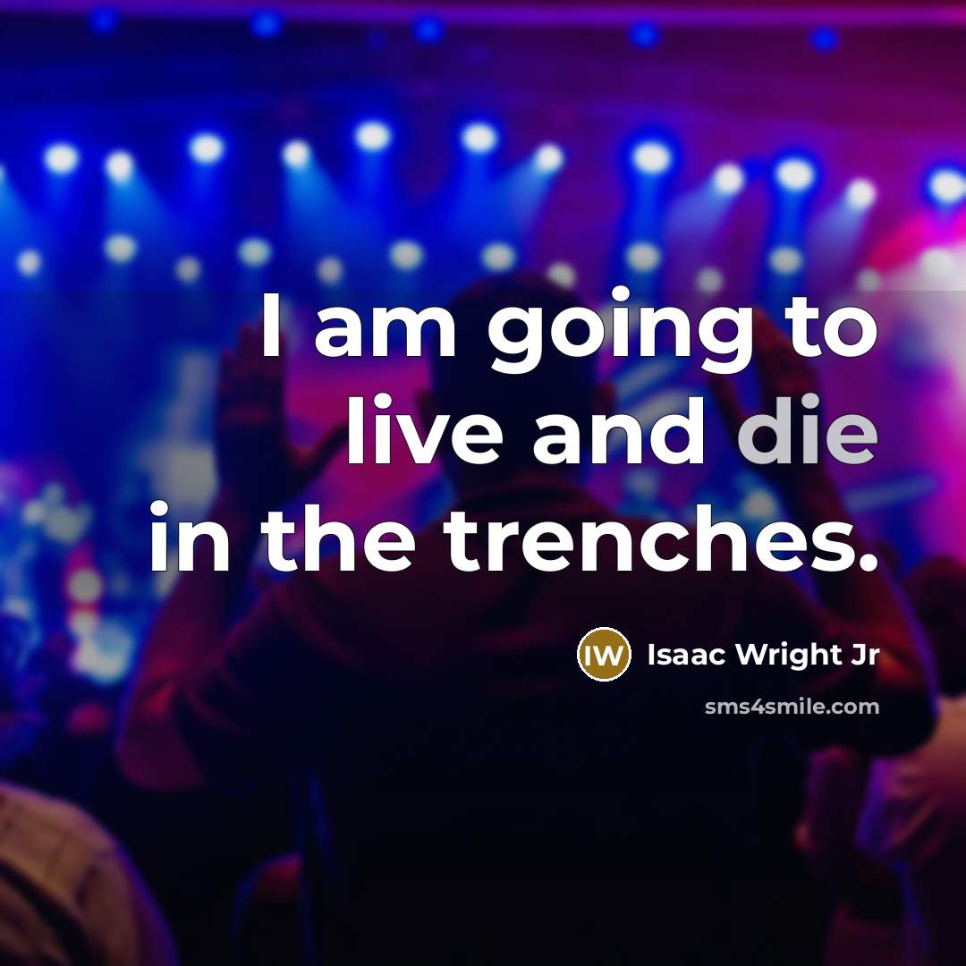 “I am going to live and die in the trenches.…” quote by Isaac Wright Jr