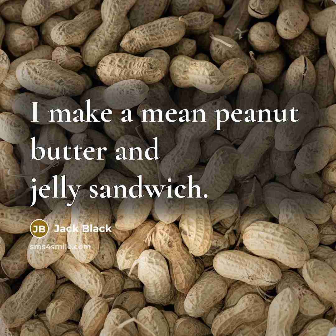 “I make a mean peanut butter and jelly sandwich.…” quote by Jack Black