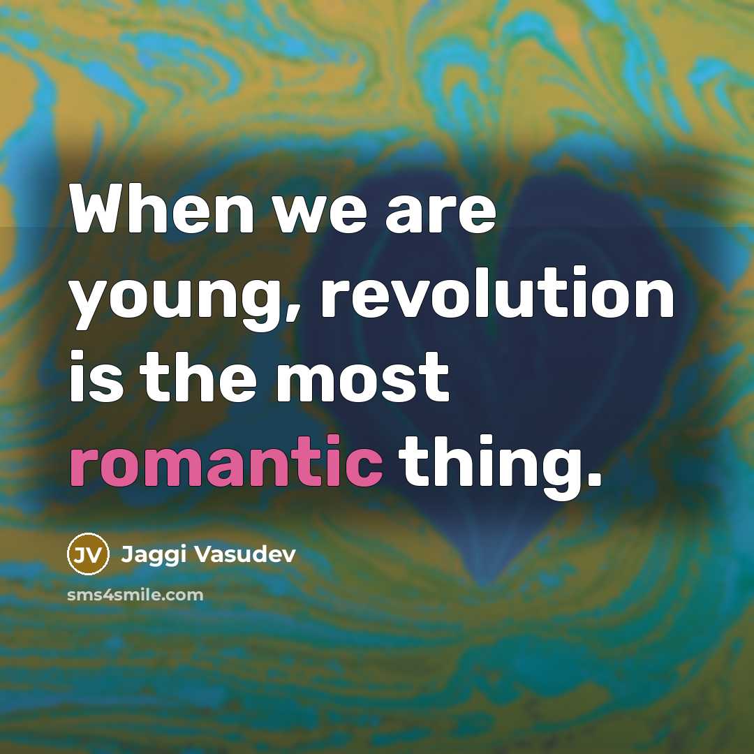 “When we are young, revolution is the most romantic thing.…” quote by Jaggi Vasudev