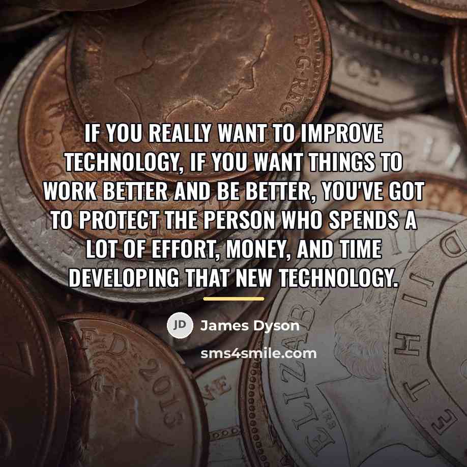 “If you really want to improve technology, if you want…” quote by James Dyson