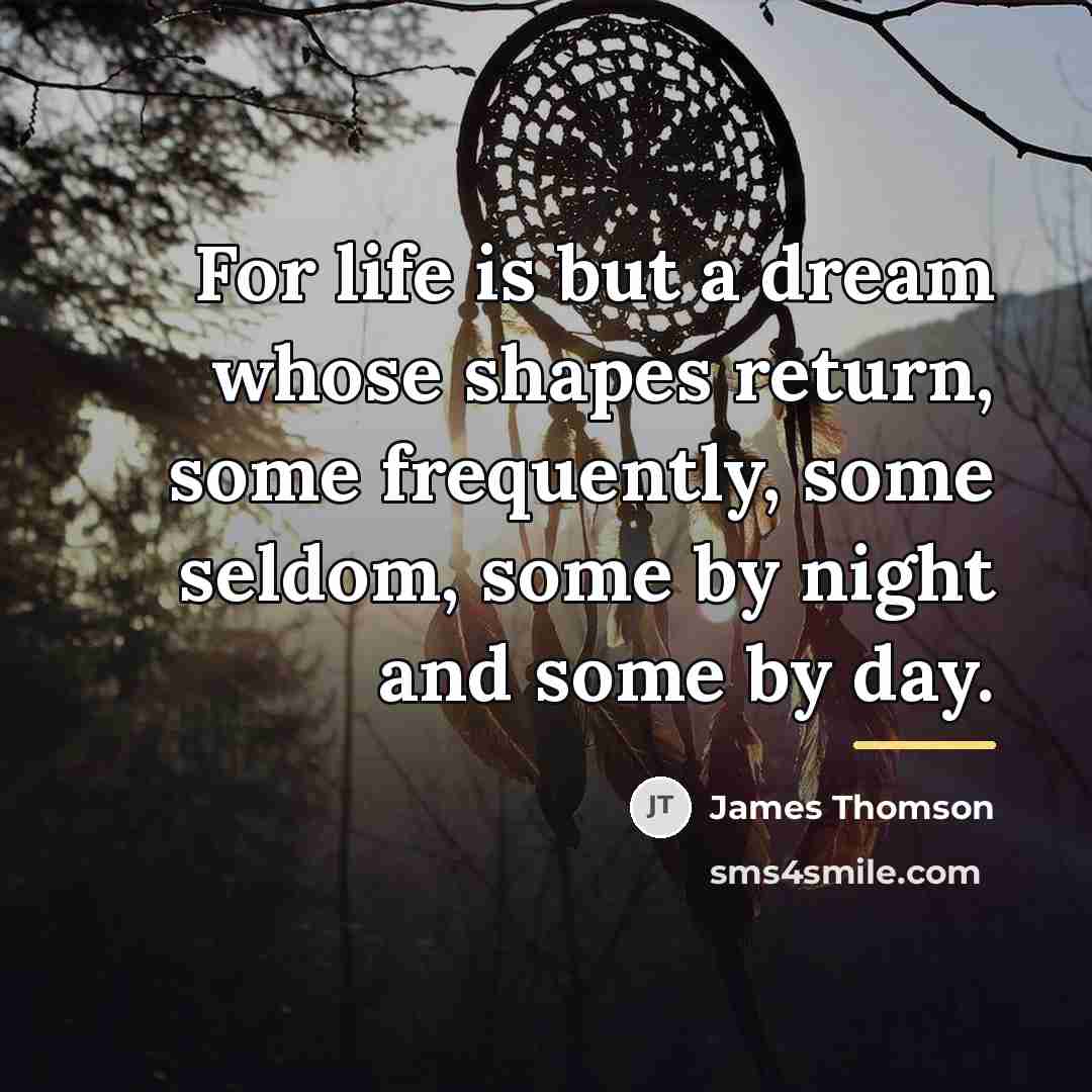 “For life is but a dream whose shapes return, some…” quote by James Thomson