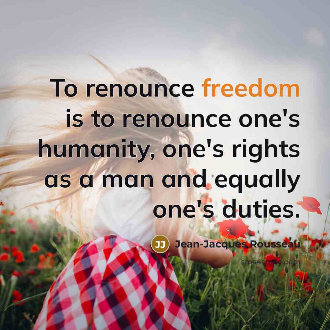 “To renounce freedom is to renounce one's humanity, one's rights…” quote by Jean-Jacques Rousseau