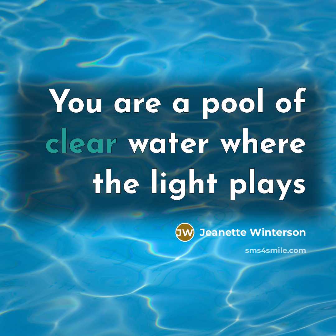 “You are a pool of clear water where the light…” quote by Jeanette Winterson