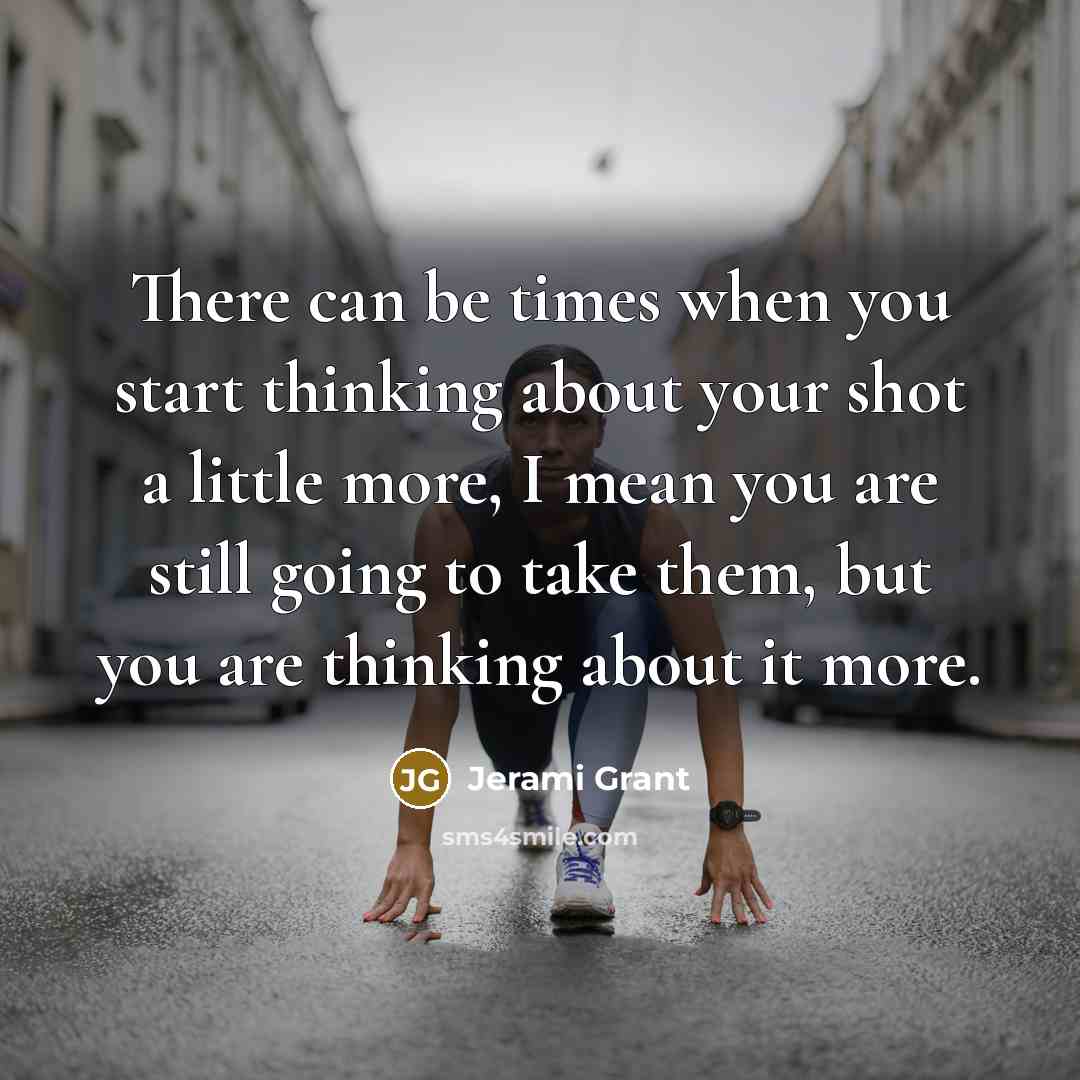 “There can be times when you start thinking about your…” quote by Jerami Grant