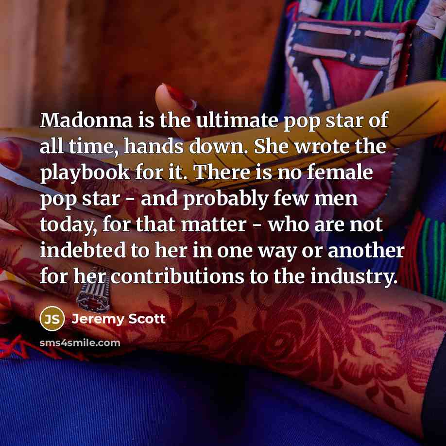 “Madonna is the ultimate pop star of all time, hands…” quote by Jeremy Scott