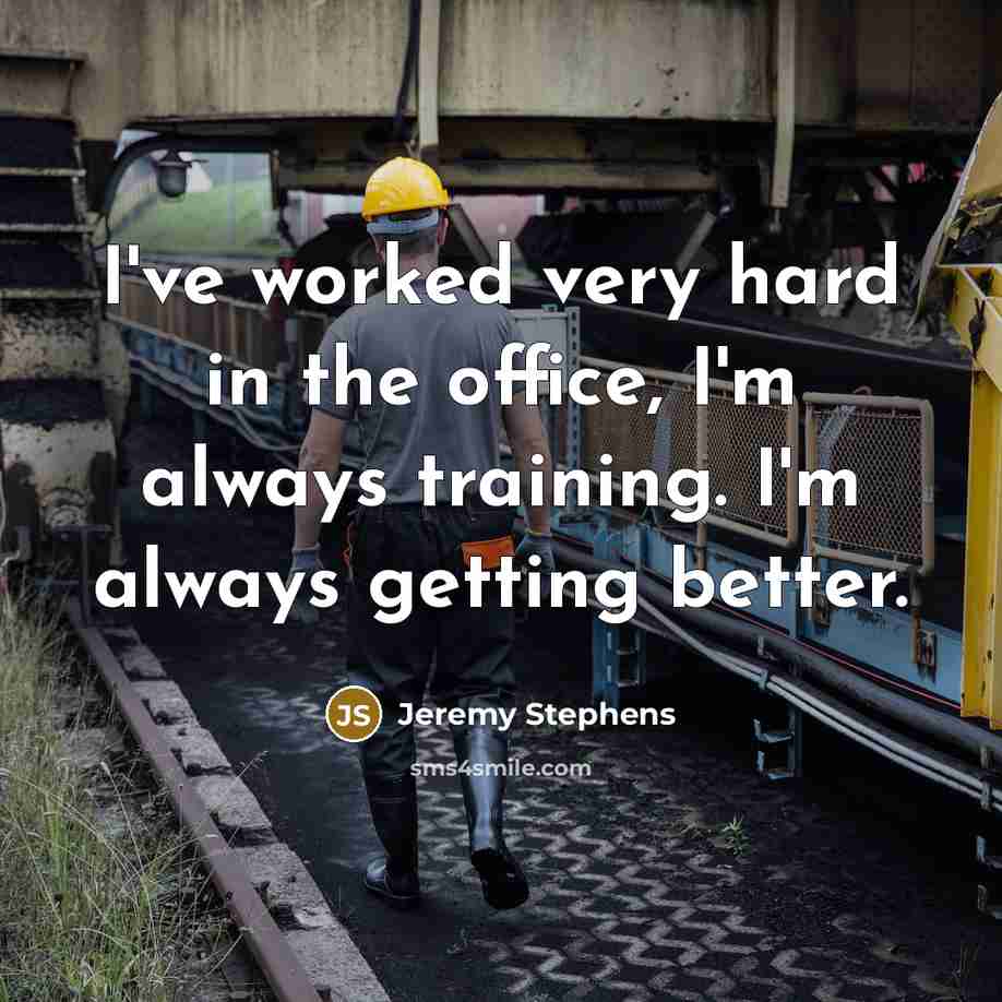“I've worked very hard in the office, I'm always training.…” quote by Jeremy Stephens
