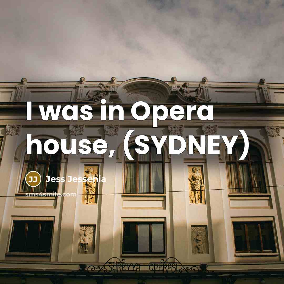 “I was in Opera house, (SYDNEY)…” quote by Jess Jessenia