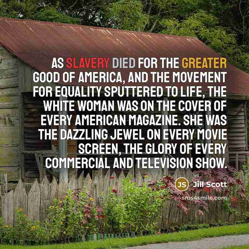 “As slavery died for the greater good of America, and…” quote by Jill Scott