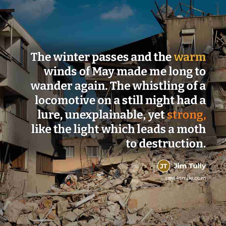 “The winter passes and the warm winds of May made…” quote by Jim Tully