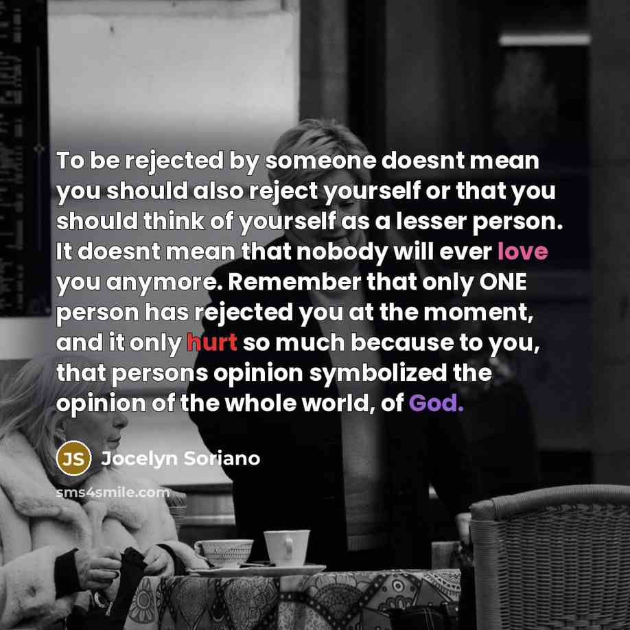 “To be rejected by someone doesnt mean you should also…” quote by Jocelyn Soriano