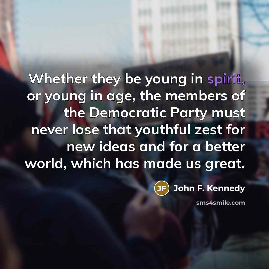 “Whether they be young in spirit, or young in age,…” quote by John F. Kennedy