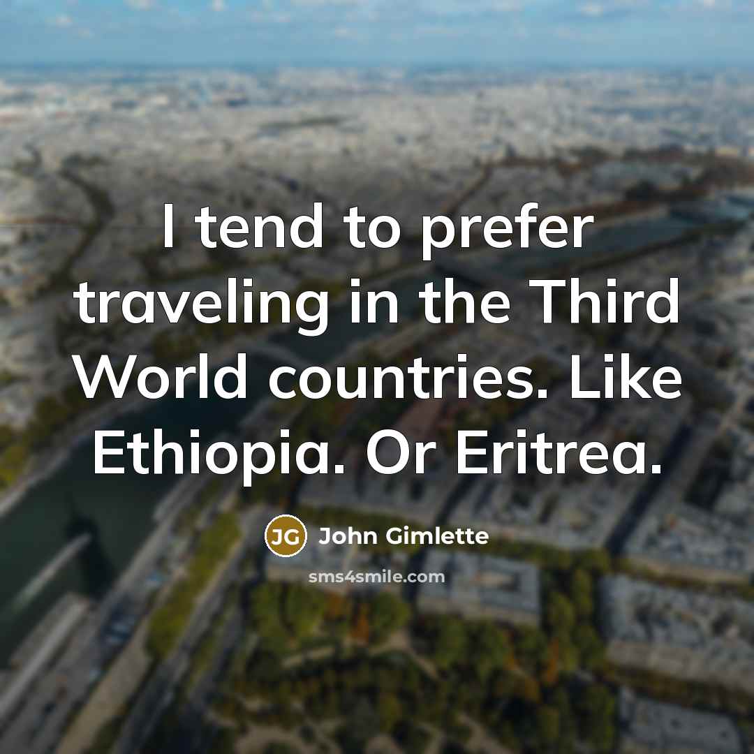 “I tend to prefer traveling in the Third World countries.…” quote by John Gimlette