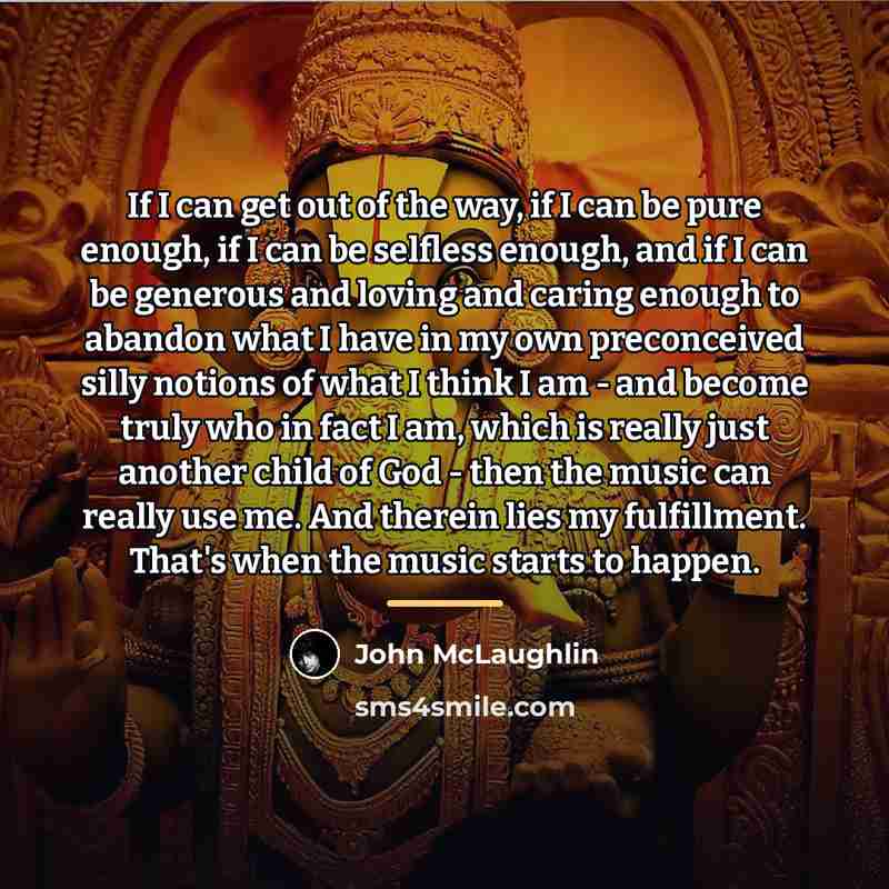 “If I can get out of the way, if I…” quote by John McLaughlin