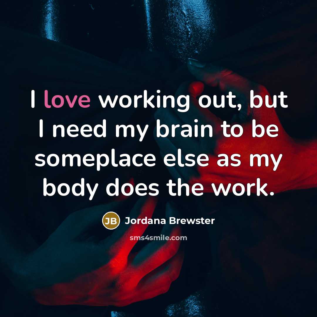 “I love working out, but I need my brain to…” quote by Jordana Brewster