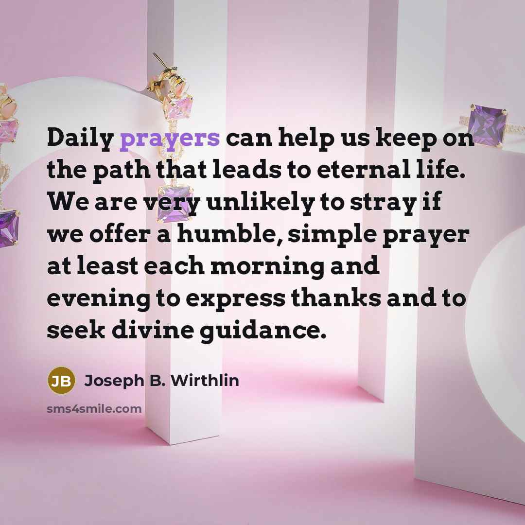 “Daily prayers can help us keep on the path that…” quote by Joseph B. Wirthlin