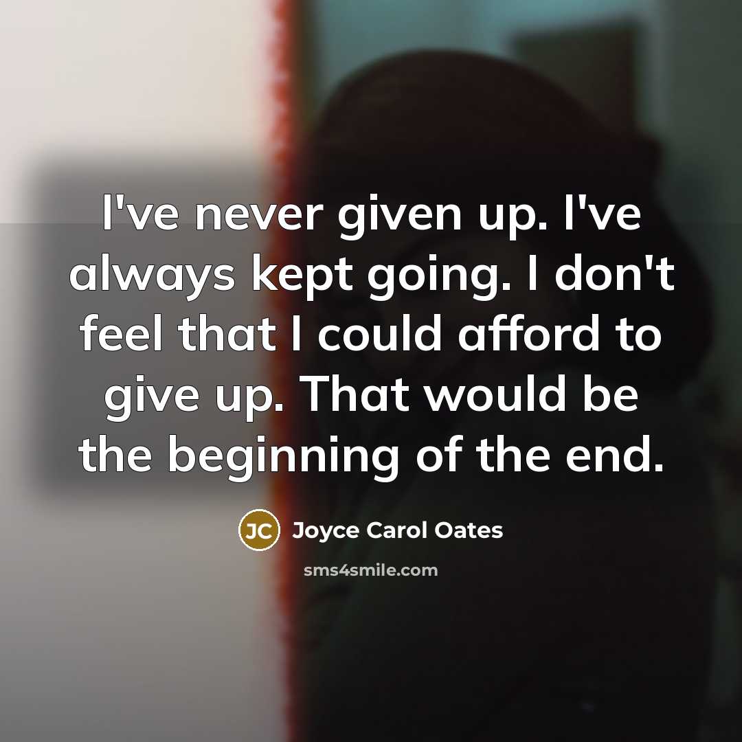 “I've never given up. I've always kept going. I don't…” quote by Joyce Carol Oates