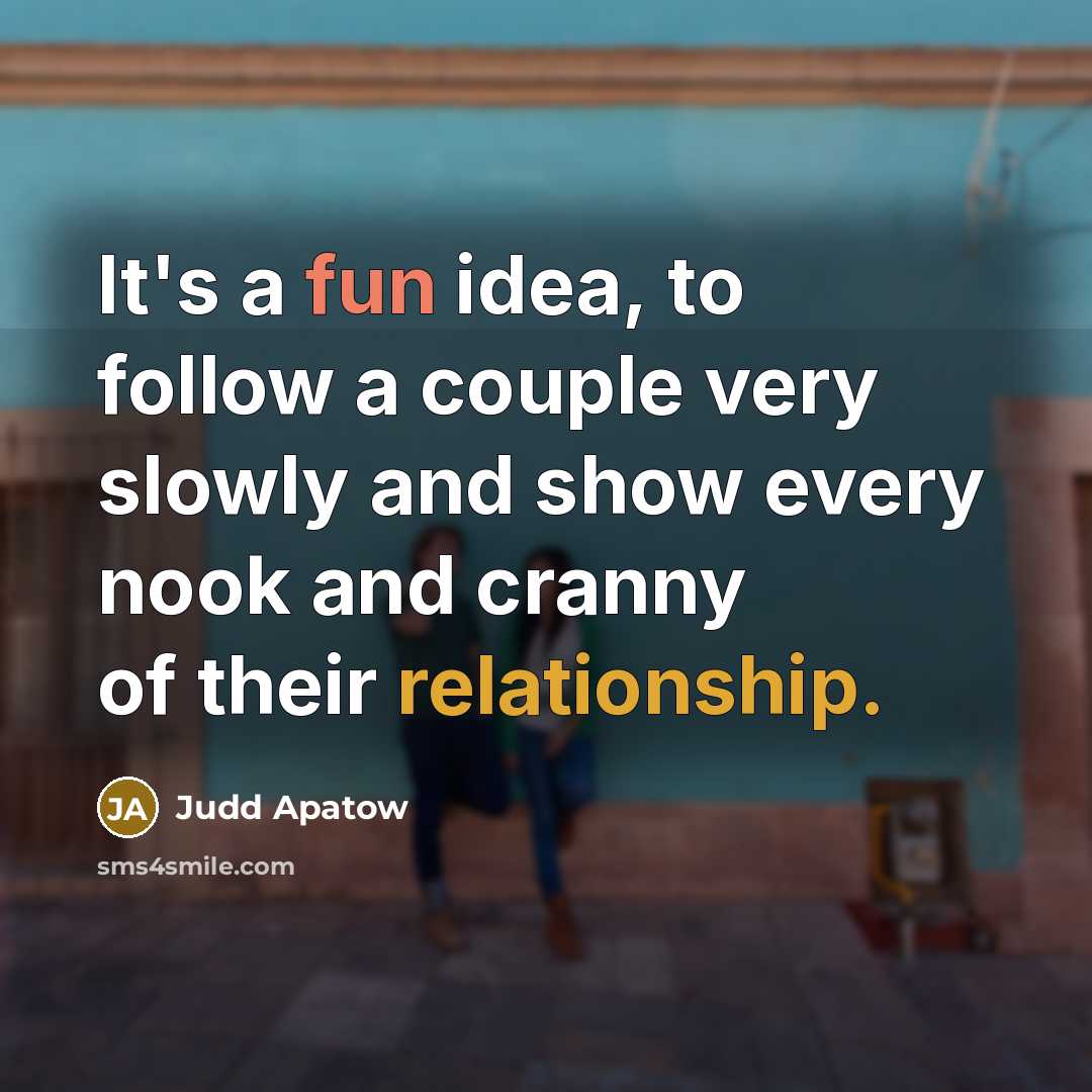 “It's a fun idea, to follow a couple very slowly…” quote by Judd Apatow