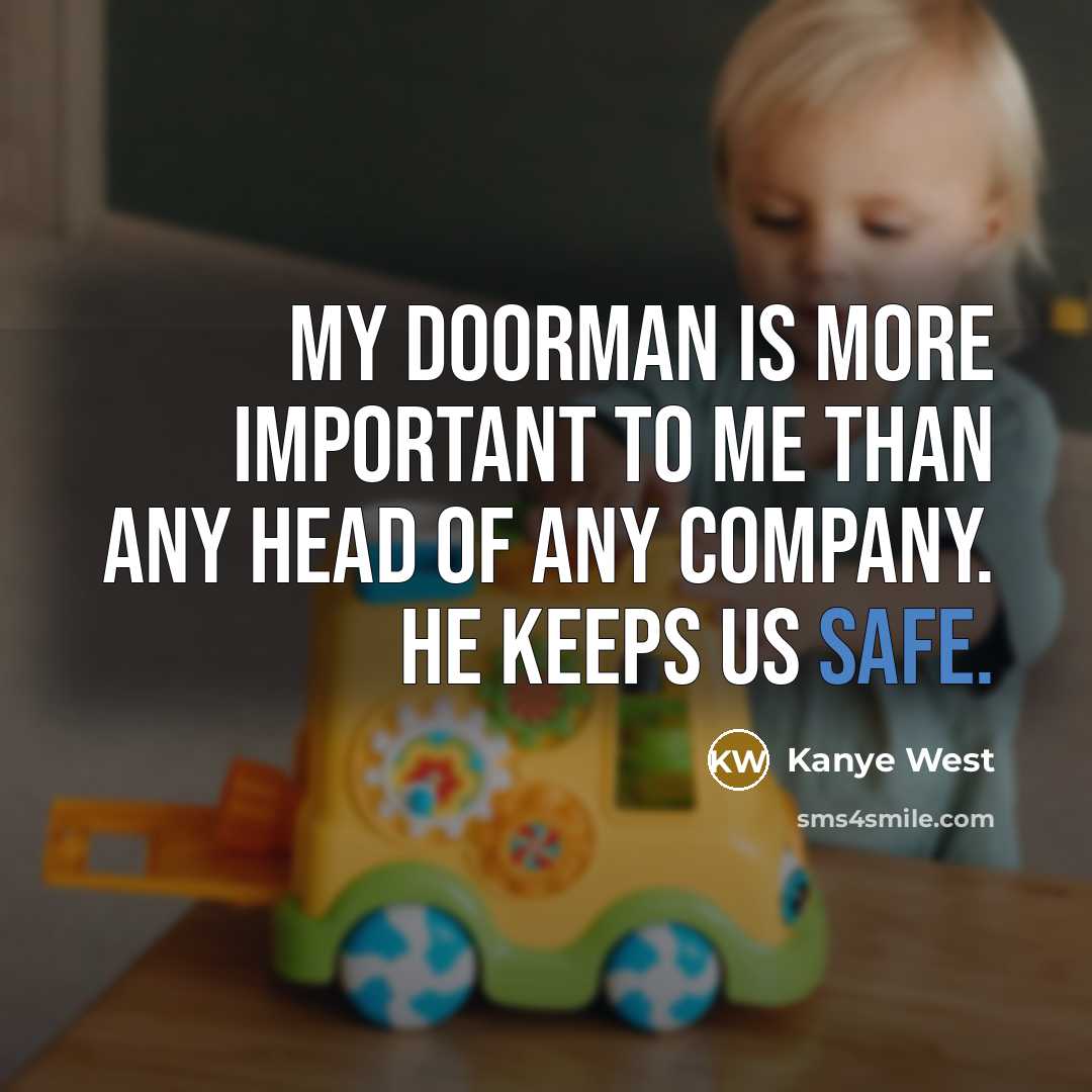 “My doorman is more important to me than any head…” quote by Kanye West