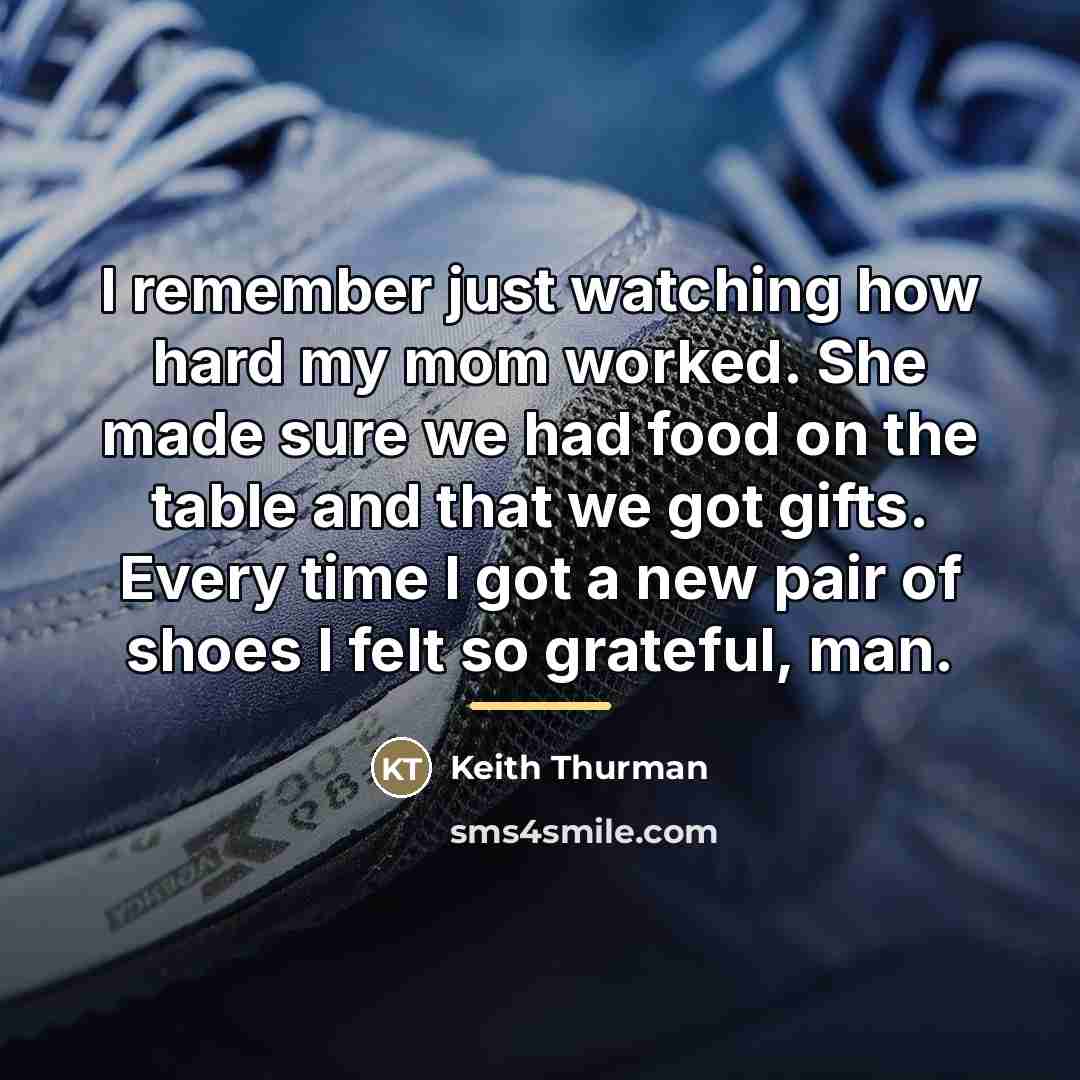 “I remember just watching how hard my mom worked. She…” quote by Keith Thurman