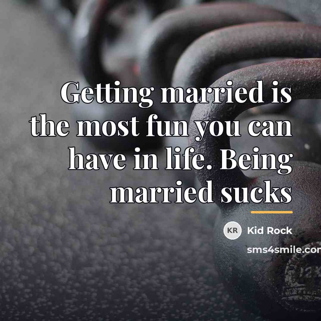 “Getting married is the most fun you can have in…” quote by Kid Rock