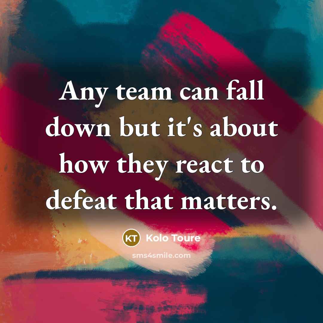 “Any team can fall down but it's about how they…” quote by Kolo Toure