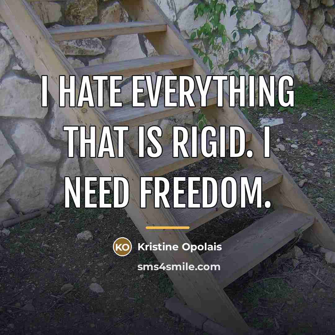 “I hate everything that is rigid. I need freedom.…” quote by Kristine Opolais