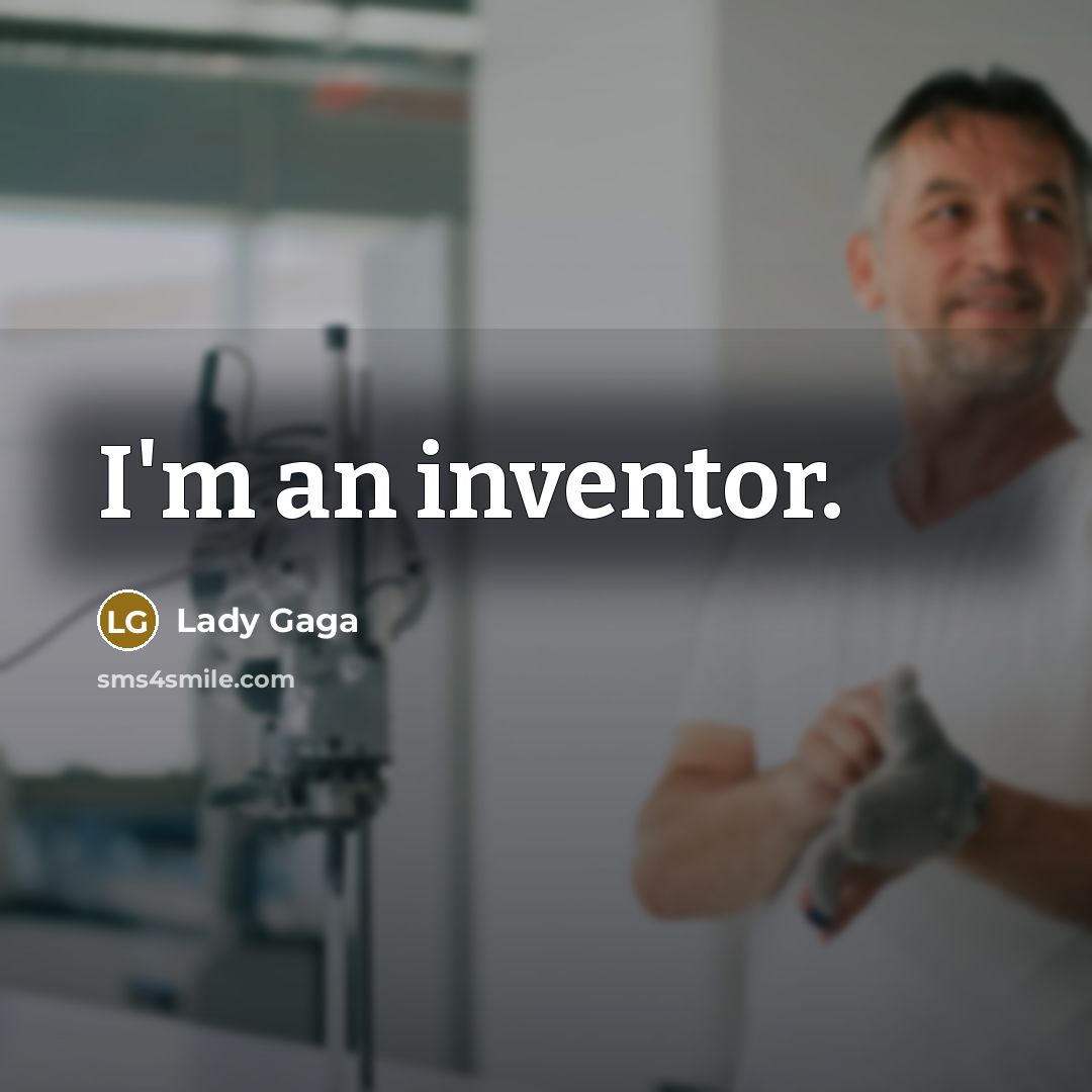 “I'm an inventor.…” quote by Lady Gaga